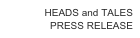 HEADS and TALES
PRESS RELEASE