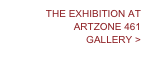 THE EXHIBITION AT
ARTZONE 461
GALLERY >
