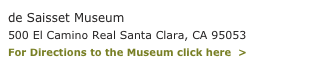 de Saisset Museum
500 El Camino Real Santa Clara, CA 95053
For Directions to the Museum click here  >