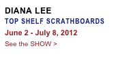 DIANA LEE
TOP SHELF SCRATHBOARDS
June 2 - July 8, 2012
See the SHOW >