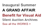 Inaugural Summer
A GRAND AFFAIR 
Benefit for Visual Aid
Silent Auction Archives
See all the WORKS > 