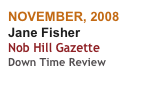 NOVEMBER, 2008
Jane Fisher
Nob Hill Gazette
Down Time Review