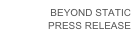 BEYOND STATIC
PRESS RELEASE
