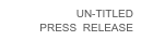 UN-TITLED
PRESS  RELEASE
